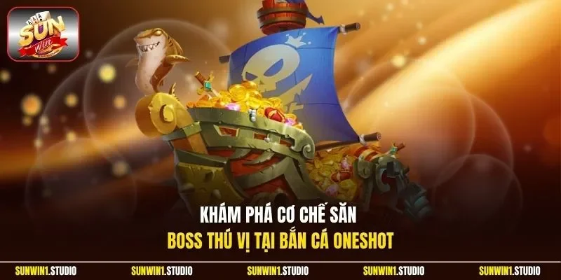 Khám phá cơ chế săn boss thú vị tại bắn cá Oneshot
