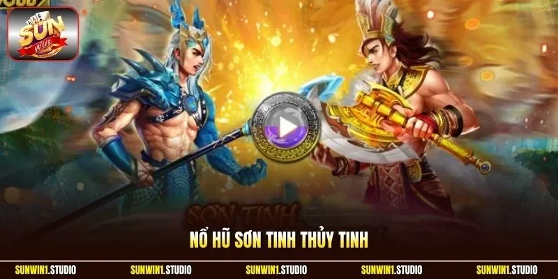 Nổ hũ Sơn Tinh Thủy Tinh