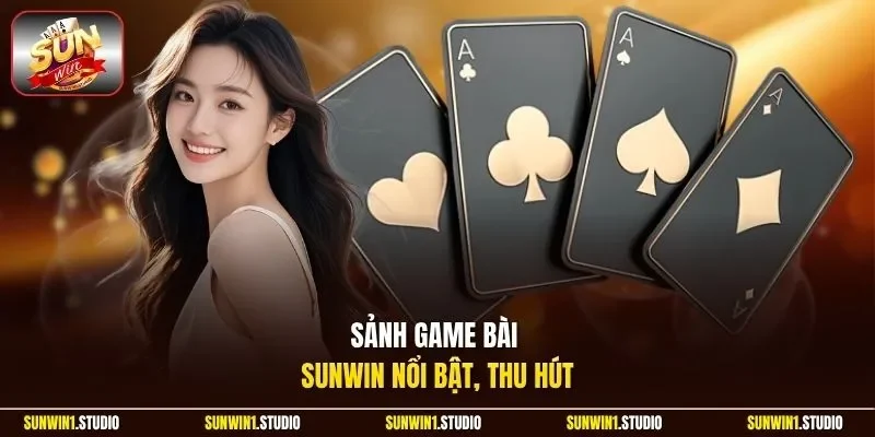 Sảnh game bài Sunwin nổi bật, thu hút