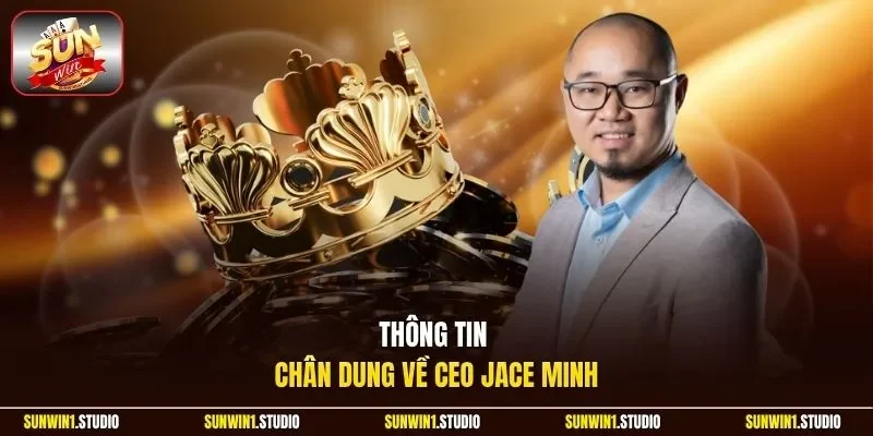 Thông tin chân dung về CEO Jace Minh