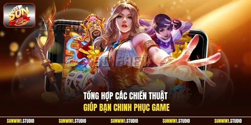 Tổng hợp các chiến thuật giúp bạn chinh phục game
